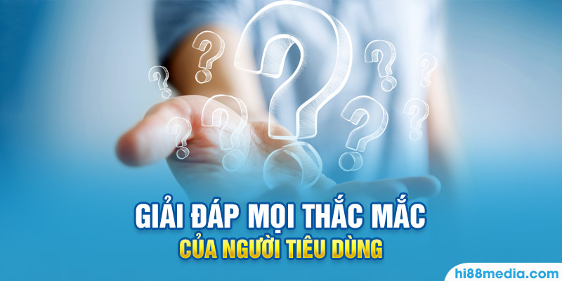 HI88 Media luông luôn lắng nghe và giải đáp người tiêu dùng