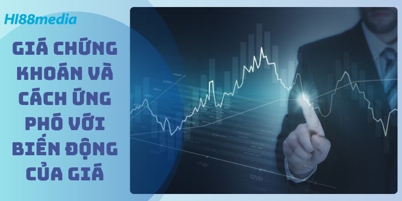 Giá chứng khoán và cách ứng phó với biến động của giá
