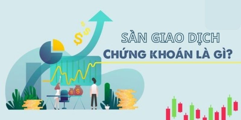 Thông tin sơ qua về sàn giao dịch chứng khoán&nbsp;