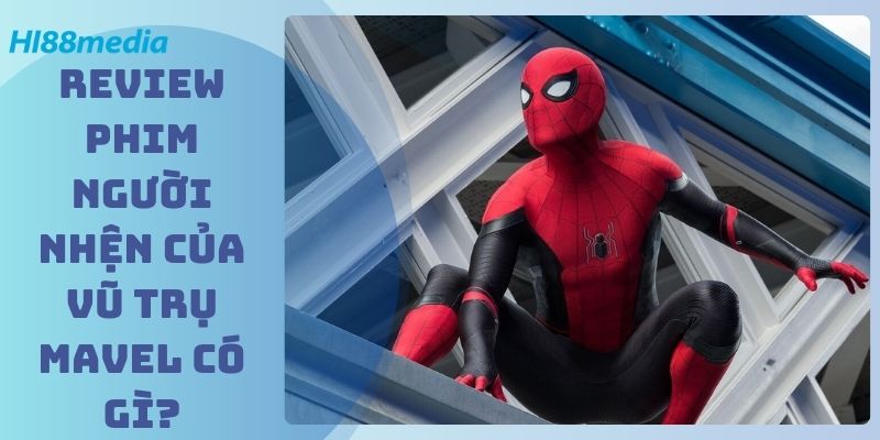 Review Phim Người nhện của Vũ Trụ Mavel có gì?