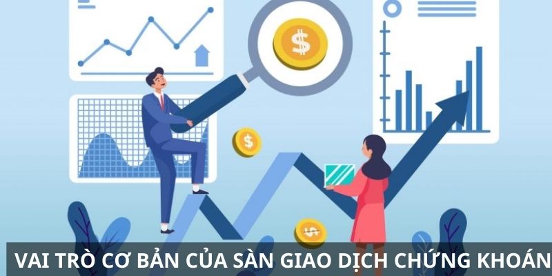 Những vai trò của sàn chứng khoán&nbsp;